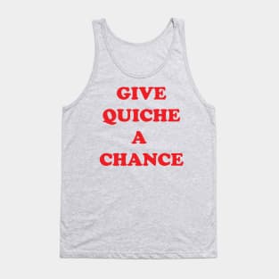 Give Quiche a Chance Tank Top